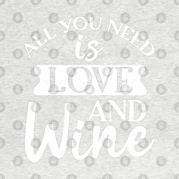 All You Need Is Love And Wine. Funny Wine Lover. by That Cheeky Tee